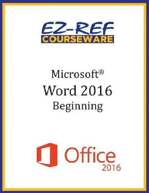 Microsoft Word 2016: Beginning: Student Manual (Black & White) by Ez-Ref Courseware