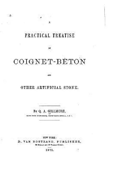A Practical Treatise on Coignet-béton and Other Artificial Stone by Q. A. Gillmore