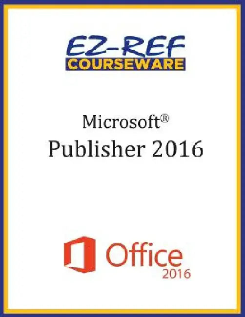 Microsoft Publisher 2016: Overview: Student Manual (Black & White) by Ez-Ref Courseware