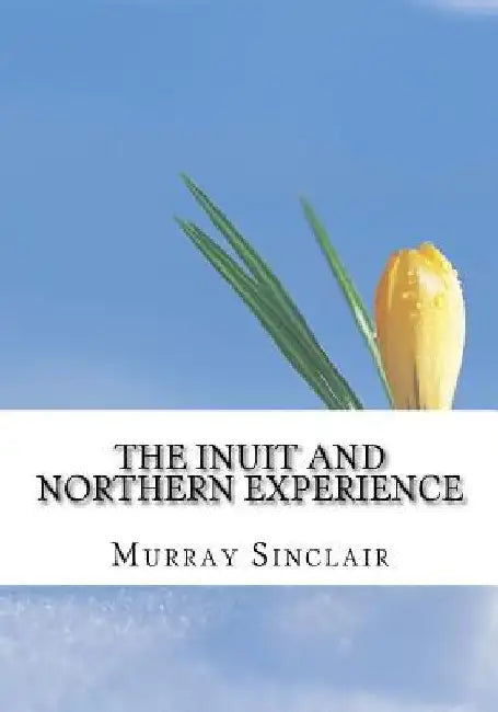 The Inuit and Northern Experience: The Final Report of the Truth and Reconciliation Commission of Canada, Volume 2 by Wilton Littlechild