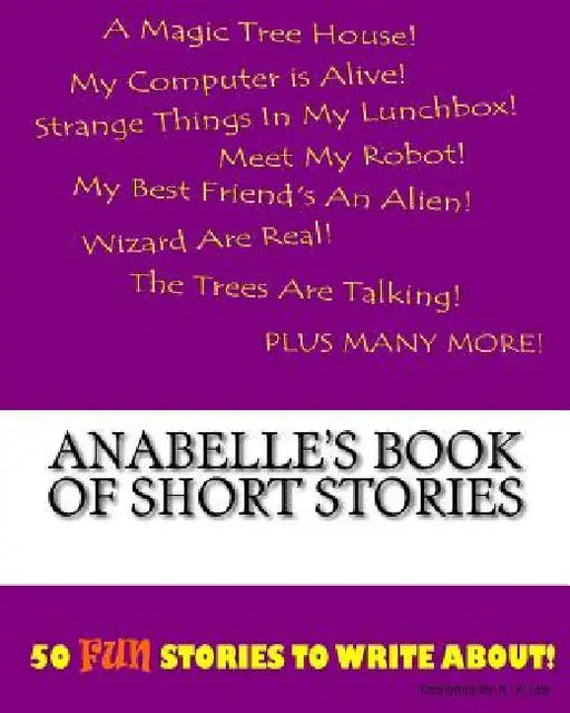 Anabelle's Book Of Short Stories by K. P. Lee