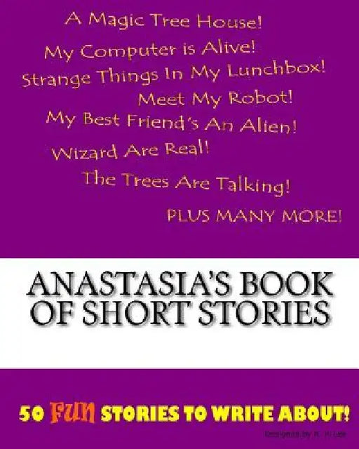 Anastasia's Book Of Short Stories by K. P. Lee