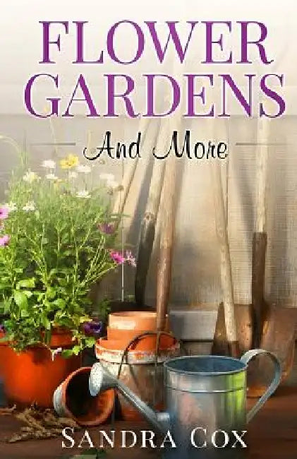 Flower Gardens And More by Sandra Cox