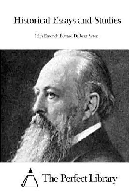 Historical Essays and Studies by The Perfect Library
