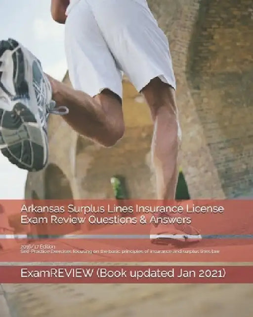 Arkansas Surplus Lines Insurance License Exam Review Questions & Answers 2016/17 Edition: Self-Practice Exercises focusing on the basic principles of by Examreview