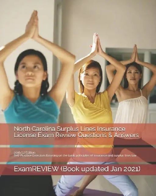 North Carolina Surplus Lines Insurance License Exam Review Questions & Answers 2016/17 Edition: Self-Practice Exercises focusing on the basic principl by Examreview