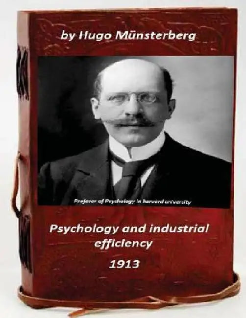 Psychology and industrial efficiency (Original Version) by Hugo Münsterberg