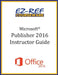 Microsoft Publisher 2016: Overview: Instructor Guide (Black & White) by Ez-Ref Courseware