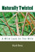 Naturally Twisted: A wild look at the wild by Mark Renz