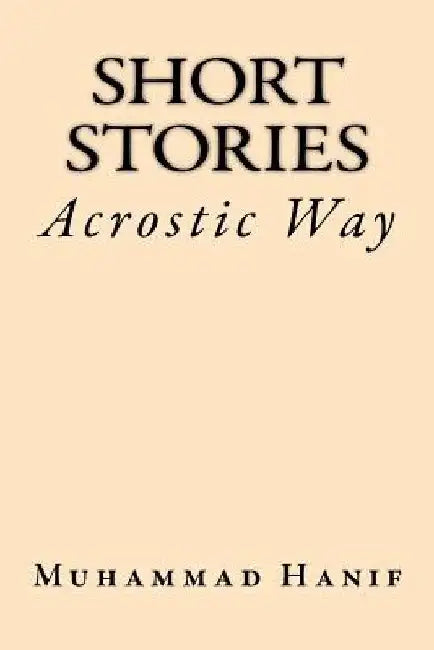 Short Stories: Acrostic Way by Muhammad Hanif