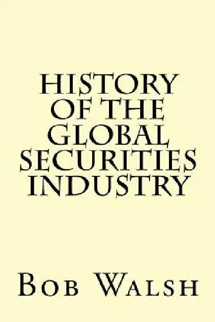 History of the Global Securities Industry by Bob Walsh