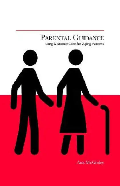 Parental Guidance: Long Distance Care for Aging Parents by Ana McGinley