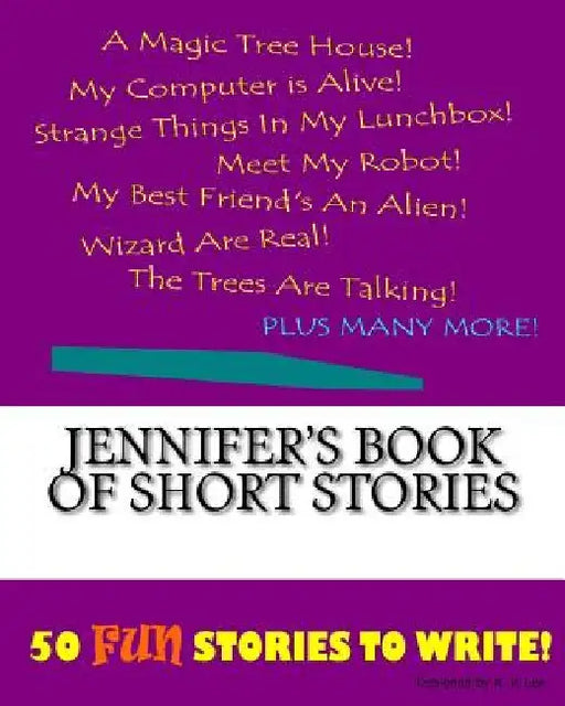 Jennifer's Book Of Short Stories by K. P. Lee