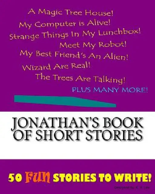 Jonathan's Book Of Short Stories by K. P. Lee