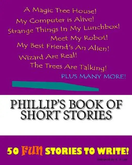 Phillip's Book Of Short Stories by K. P. Lee