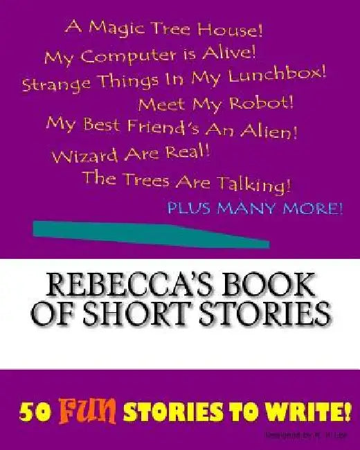 Rebecca's Book Of Short Stories by K. P. Lee