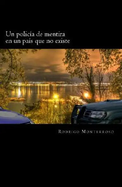 Un policía de mentira en un país que no existe by Monterroso, Rodrigo
