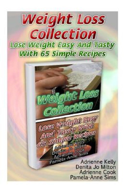 Weight Loss Collection: Lose Weight Easy And Tasty With 65 Simple Recipes: (Low Carb Cookbook, Low Carb Diet, Low Carb Recipes For Weight Loss by Denita Jo Milton