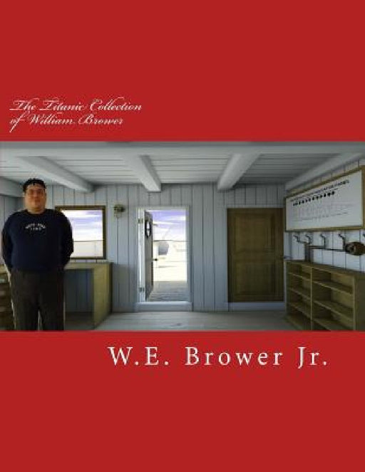 The Titanic Collection of William Brower by W. E., Jr. Brower
