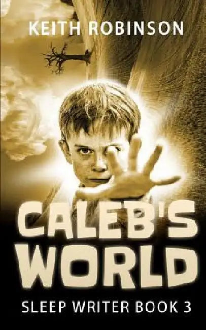 Caleb's World (Sleep Writer Book 3) by Keith Robinson