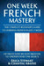 French: One Week French Mastery: The Complete Beginner's Guide to Learning French in just 1 Week! Detailed Step by Step Proces by Chantal Abadie