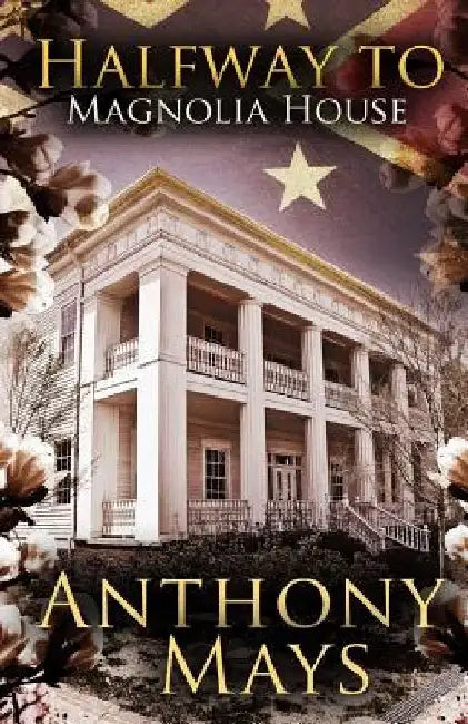 Halfway to Magnolia House by Anthony C. Mays