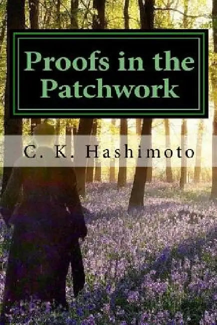 Proofs in the Patchwork by C. K. Hashimoto