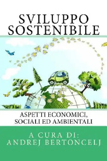 Sviluppo Sostenibile: Aspetti economici, sociali ed ambientali by Bervar, Mitja