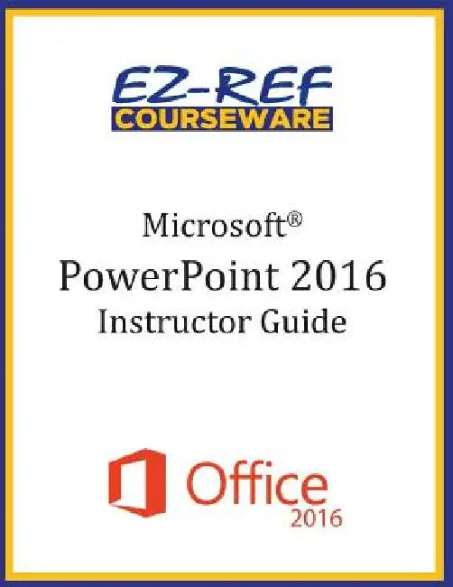 Microsoft PowerPoint 2016: Overview: Instructor Guide (Black & White) by Ez-Ref Courseware
