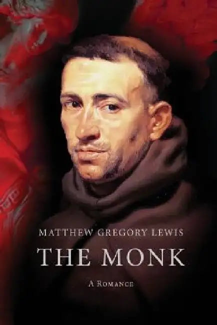 The Monk: A Romance by Matthew Gregory Lewis