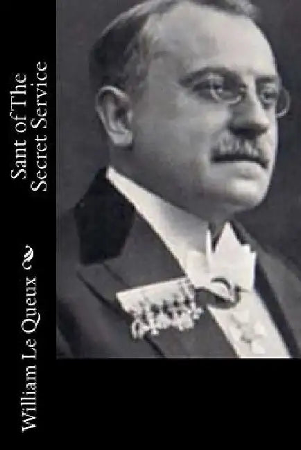 Sant of The Secret Service by William Le Queux
