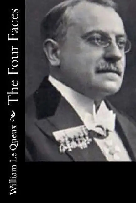 The Four Faces by William Le Queux