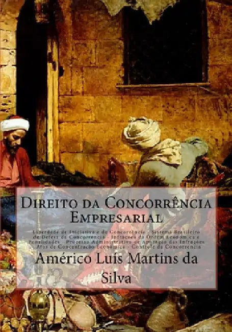 Direito da Concorrencia Empresarial: Sistema Brasileiro de Defesa da Concorrencia - Infracoes da Ordem Economica e Penalidades - Controle da Concorren by Da Silva, Americo Luis Martins