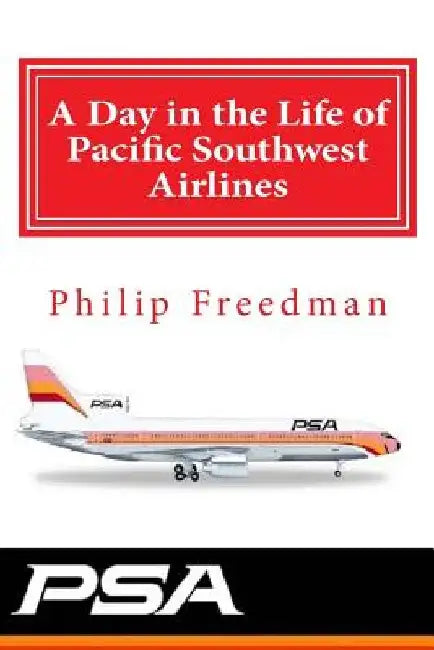 A Day in the Life of Pacific Southwest Airlines by Philip C. Freedman