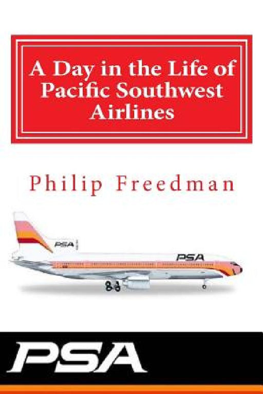 A Day in the Life of Pacific Southwest Airlines by Philip C. Freedman