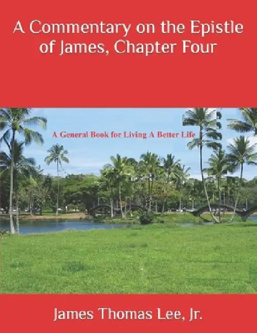 A Commentary on the Epistle of James, Chapter Four by James Thomas, Jr. Lee