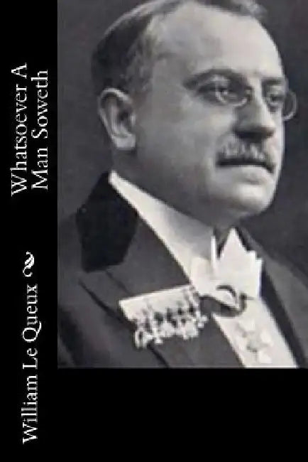 Whatsoever A Man Soweth by William Le Queux