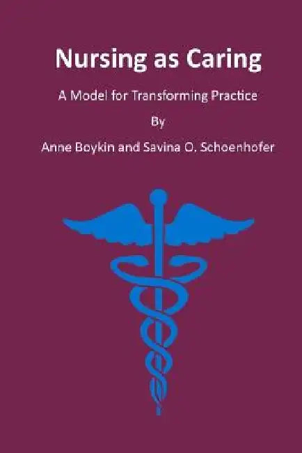 Nursing as Caring: A Model for Transforming Practice by Anne Boykin