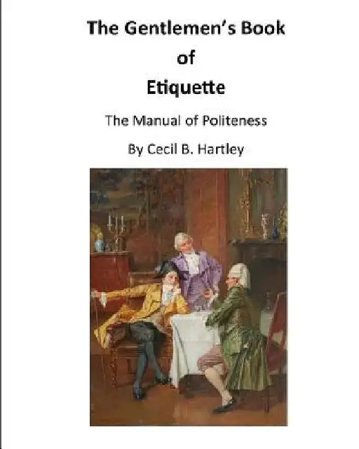 The Gentlemen's Book of Etiquette: The Manual of Politeness by Cecil B. Hartley