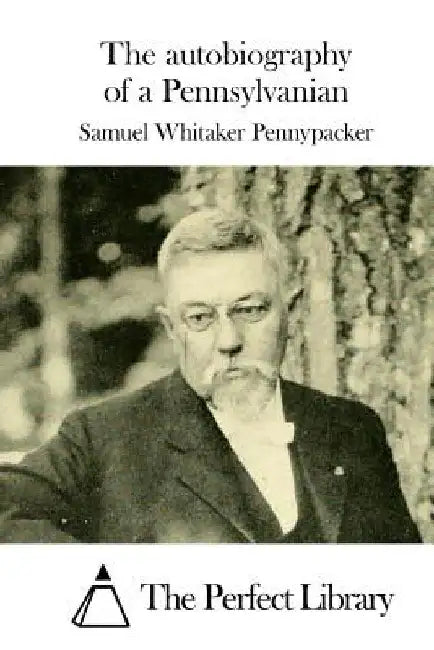 The autobiography of a Pennsylvanian by The Perfect Library