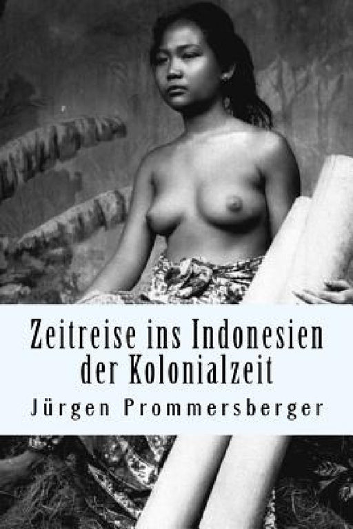 Zeitreise ins Indonesien der Kolonialzeit: barbusige Frauen von Bali, Sumatra und Borneo bei der täglichen Arbeit by Niede National Museum of World Cultures, Jurgen Prommersberger