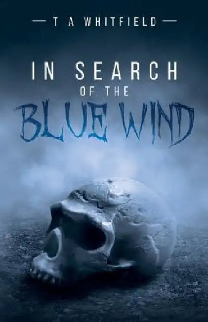 In Search of the Blue Wind by T. a. Whitfield