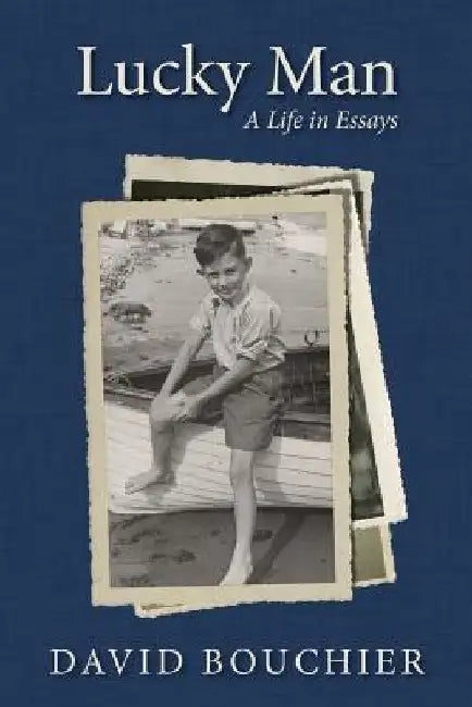 Lucky Man: A Life in Essays by David Bouchier