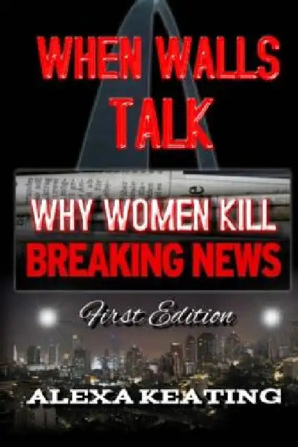 When Walls Talk: Why Women Kill by Alexa Keating