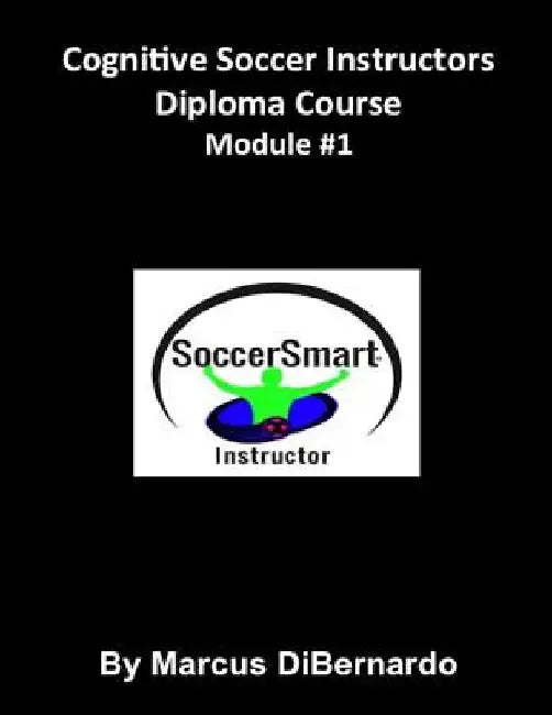 Cognitive Soccer Instructors Diploma Course: Module #1 by Marcus Dibernardo