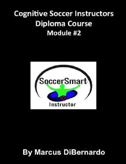 Cognitive Soccer Instructors Diploma Course: Module #2 by Marcus Dibernardo