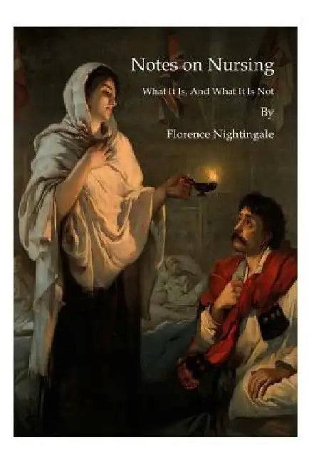 Notes on Nursing: What It Is, and What It Is Not by Florence Nightingale