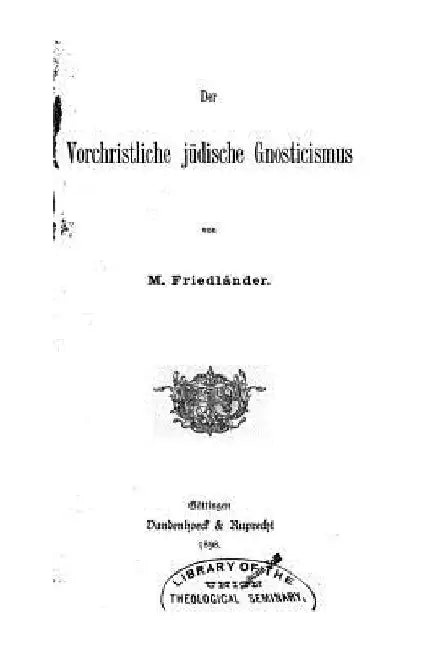 Der Vorchristliche Jüdische Gnosticismus by Friedlander, Moritz