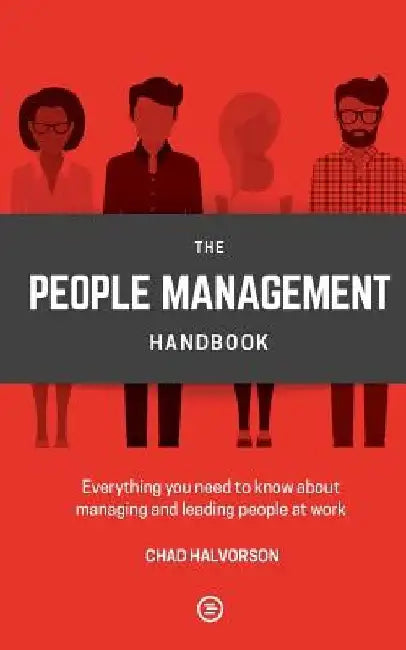 People Management: Everything you need to know about managing and leading people at work by Chad Halvorson