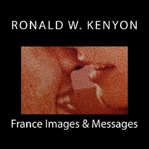France Images & Messages by Ronald W. Kenyon